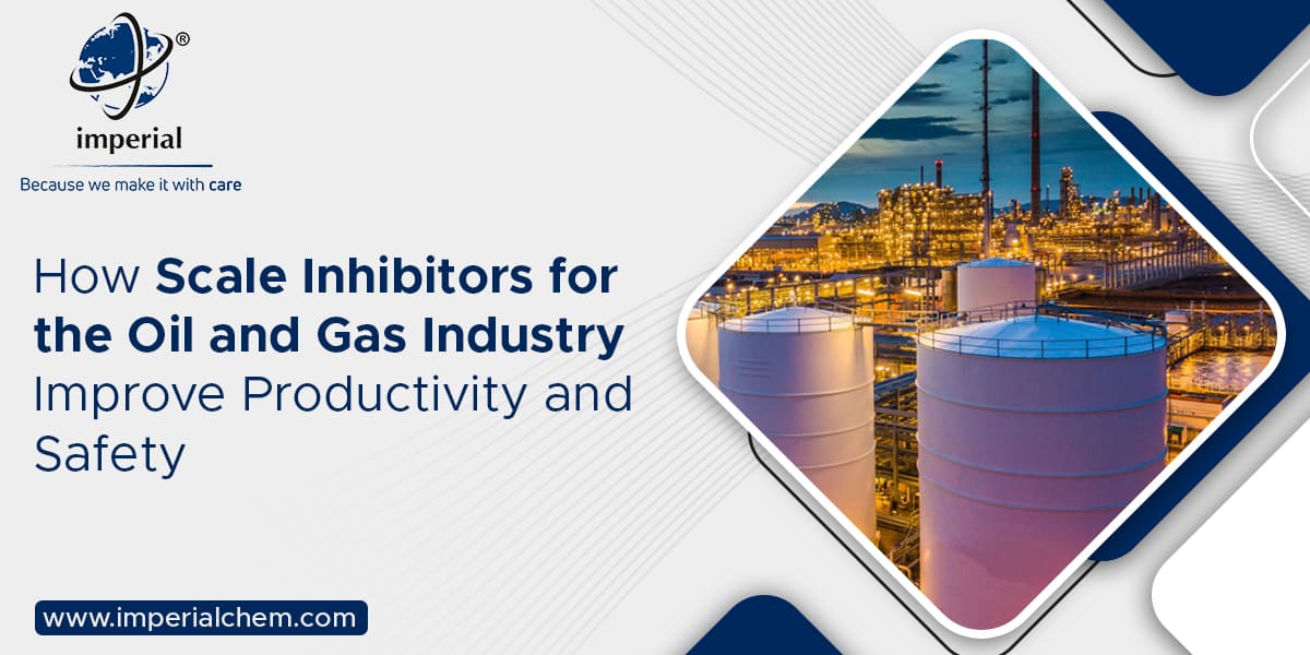 How Scale Inhibitors for the Oil and Gas Industry Improve Productivity and Safety