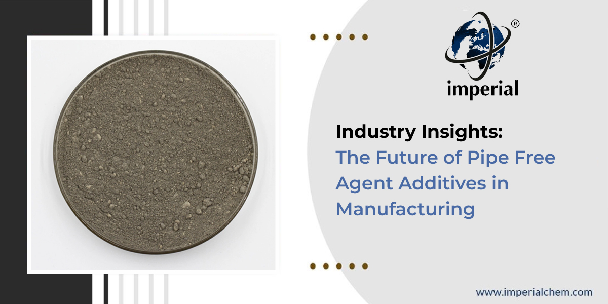 Pipe Free Agent Additives in Manufacturing